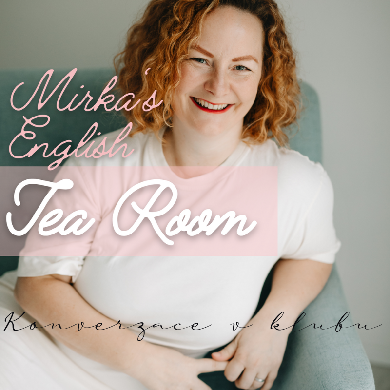 Mirka's English Tea Room - Anglická Čajovna
anglický konverzační klub, mluv anglicky, poslouchej angličtinu, piš a čti anglicky několikrát týdně a na mnoho různých témat
nauč se angličtinu rychle a trvale